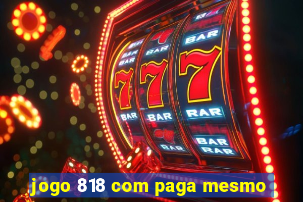 jogo 818 com paga mesmo